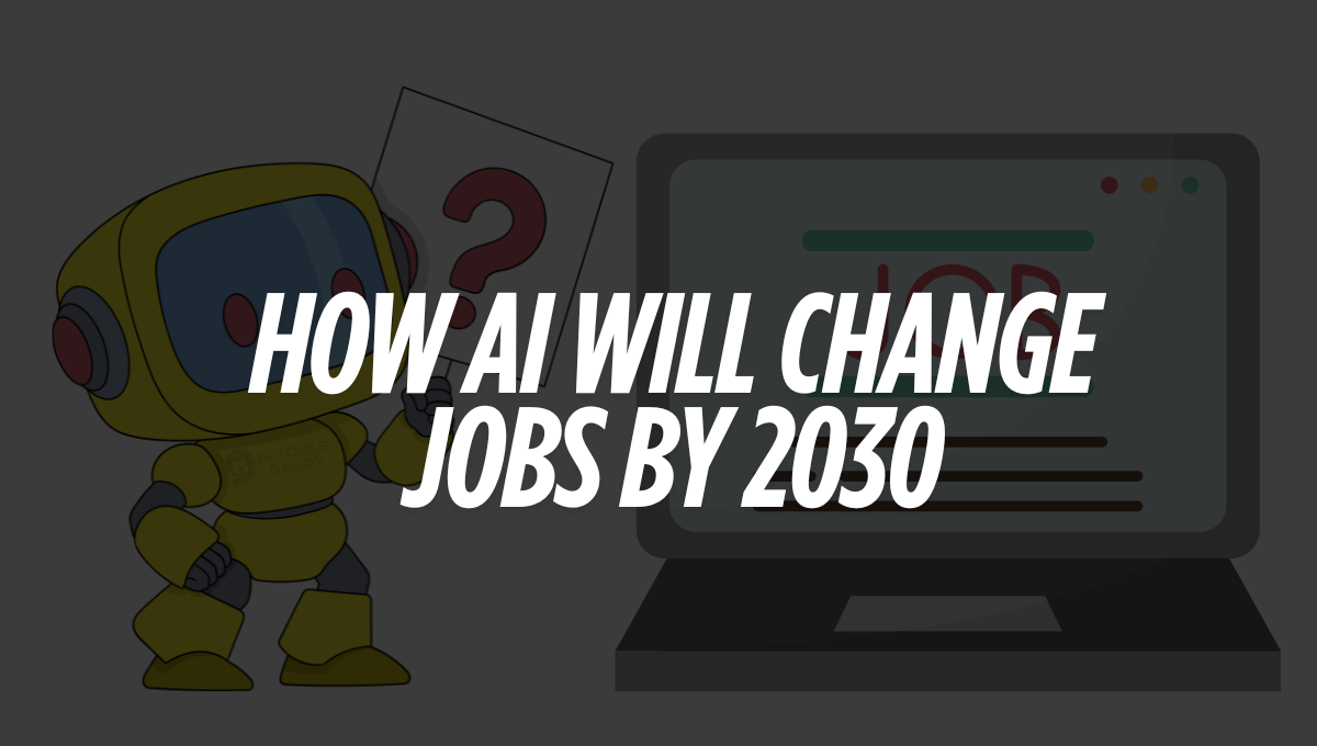 How AI Will Change Jobs by 2030 (1)
